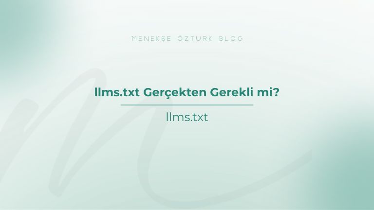 llms txt gercekten gerekli mi menekse ozturk