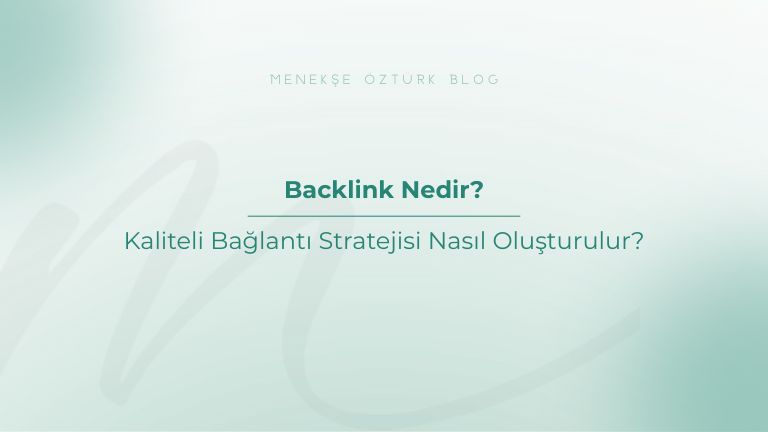 backlink nedir kaliteli baglanti stratejisi nasil olusturulur menekse ozturk
