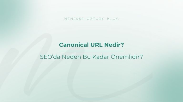 canonical url nedir seo da neden bu kadar onemlidir menekse ozturk