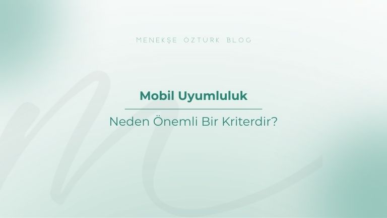 mobil uyumluluk neden onemli bir kriterdir menekse ozturk