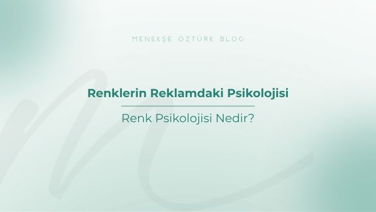 renklerin reklamdaki psikolojisi menekse ozturk