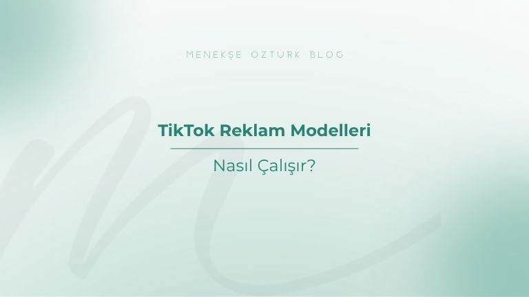 tiktok reklam modelleri nasil calisir menekse ozturk
