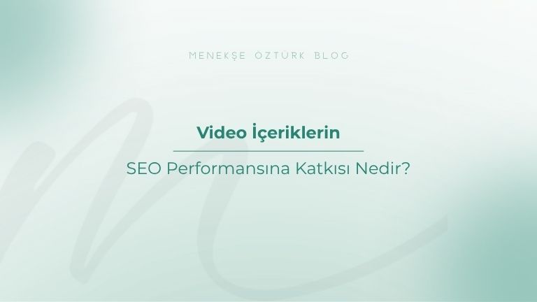 video iceriklerin seo performansina katkisi nedir menekse ozturk