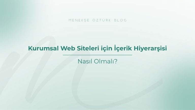 kurumsal web siteleri icin icerik hiyerarsisi menekse ozturk