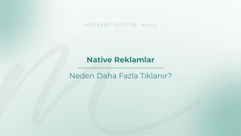 native reklamlar neden daha fazla tiklanir menekse ozturk