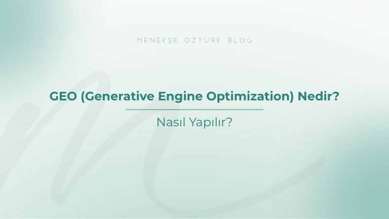 geo generative engine optimization nedir nasil yapilir menekse ozturk